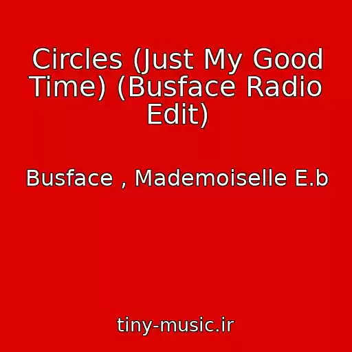 کاور آهنگ Circles (Just My Good Time) (Busface Radio Edit) از Busface , Mademoiselle E.b