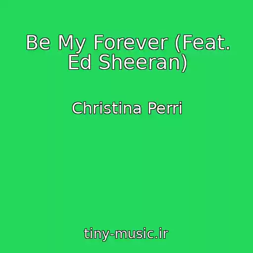 کاور آهنگ Be My Forever (Feat. Ed Sheeran) از Christina Perri