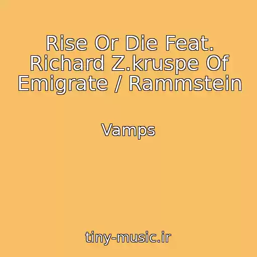 کاور آهنگ Rise Or Die Feat. Richard Z.kruspe Of Emigrate / Rammstein از Vamps