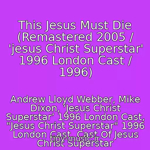 کاور آهنگ This Jesus Must Die (Remastered 2005 / 'jesus Christ Superstar' 1996 London Cast / 1996) از Andrew Lloyd Webber, Mike Dixon, ‘Jesus Christ Superstar’ 1996 London Cast, "Jesus Christ Superstar" 1996 London Cast, Cast Of Jesus Christ Superstar