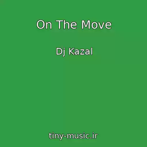 کاور آهنگ On The Move از Dj Kazal