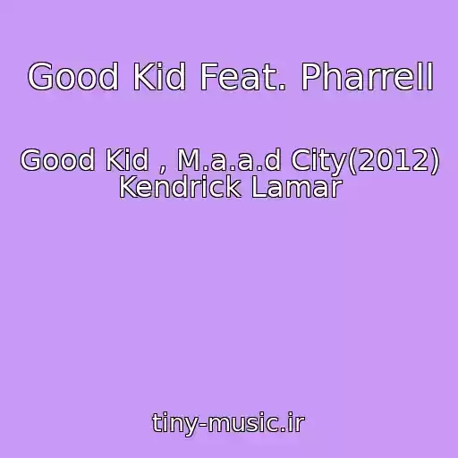 کاور آهنگ Good Kid Feat. Pharrell از Good Kid , M.a.a.d City(2012) Kendrick Lamar