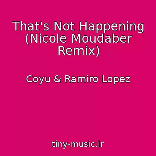 کاور آهنگ That's Not Happening (Nicole Moudaber Remix) از Coyu & Ramiro Lopez