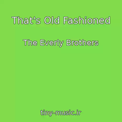 کاور آهنگ That's Old Fashioned از The Everly Brothers