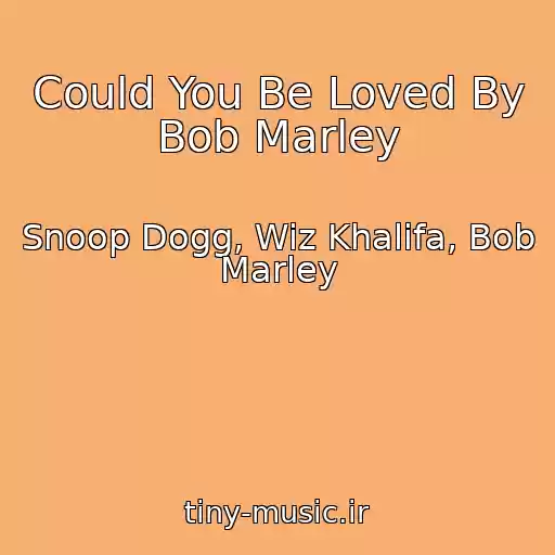 کاور آهنگ Could You Be Loved By Bob Marley از Snoop Dogg, Wiz Khalifa, Bob Marley