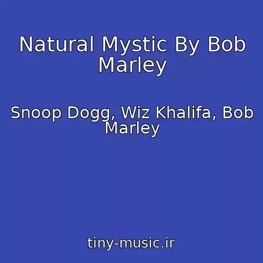 کاور آهنگ Natural Mystic By Bob Marley از Snoop Dogg, Wiz Khalifa, Bob Marley