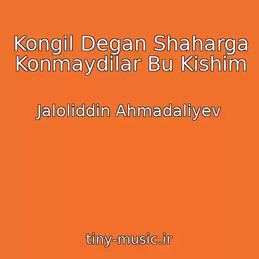 کاور آهنگ Kongil Degan Shaharga Konmaydilar Bu Kishim از Jaloliddin Ahmadaliyev
