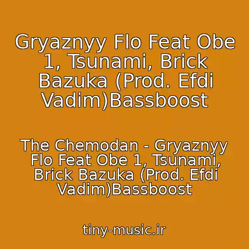 کاور آهنگ Gryaznyy Flo Feat Obe 1, Tsunami, Brick Bazuka (Prod. Efdi Vadim)Bassboost از The Chemodan - Gryaznyy Flo Feat Obe 1, Tsunami, Brick Bazuka (Prod. Efdi Vadim)Bassboost