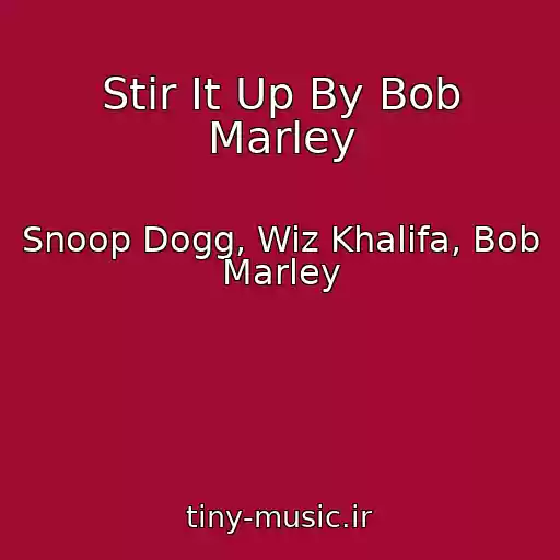 کاور آهنگ Stir It Up By Bob Marley از Snoop Dogg, Wiz Khalifa, Bob Marley