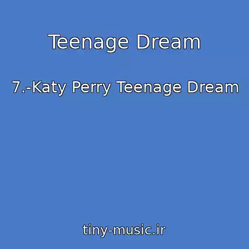 کاور آهنگ Teenage Dream از 7.-Katy Perry Teenage Dream