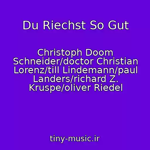 کاور آهنگ Du Riechst So Gut از Christoph Doom Schneider/doctor Christian Lorenz/till Lindemann/paul Landers/richard Z. Kruspe/oliver Riedel