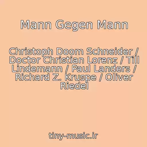 کاور آهنگ Mann Gegen Mann از Christoph Doom Schneider / Doctor Christian Lorenz / Till Lindemann / Paul Landers / Richard Z. Kruspe / Oliver Riedel