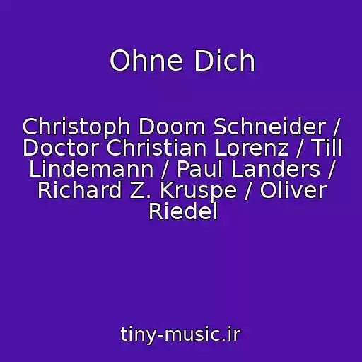 کاور آهنگ Ohne Dich از Christoph Doom Schneider / Doctor Christian Lorenz / Till Lindemann / Paul Landers / Richard Z. Kruspe / Oliver Riedel