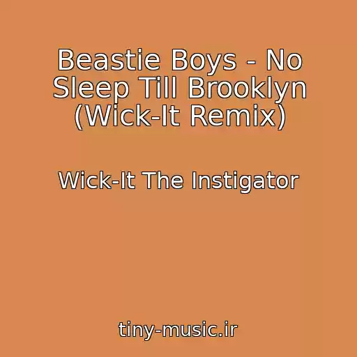 کاور آهنگ Beastie Boys - No Sleep Till Brooklyn (Wick-It Remix) از Wick-It The Instigator