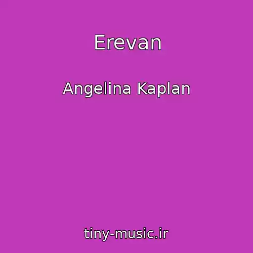 کاور آهنگ Erevan از Angelina Kaplan