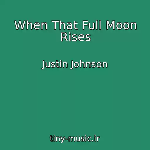 کاور آهنگ When That Full Moon Rises از Justin Johnson