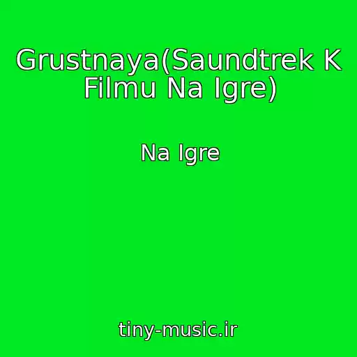 کاور آهنگ Grustnaya(Saundtrek K Filmu Na Igre) از Na Igre