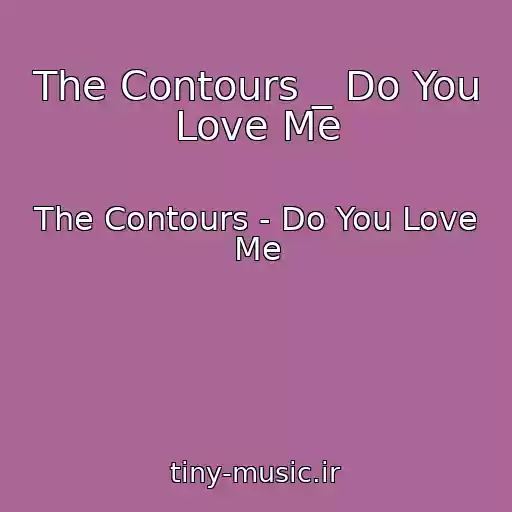 کاور آهنگ The Contours _ Do You Love Me از The Contours - Do You Love Me