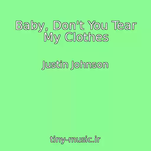 کاور آهنگ Baby, Don't You Tear My Clothes از Justin Johnson