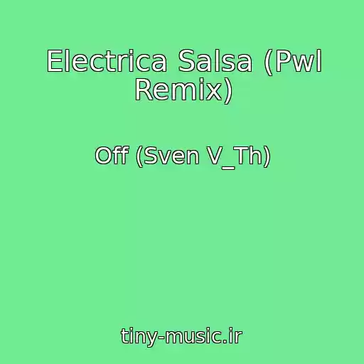 کاور آهنگ Electrica Salsa (Pwl Remix) از Off (Sven V_Th)