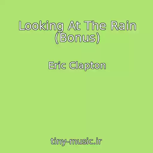 کاور آهنگ Looking At The Rain (Bonus) از Eric Clapton
