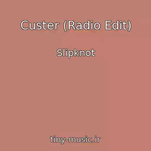 کاور آهنگ Custer (Radio Edit) از Slipknot