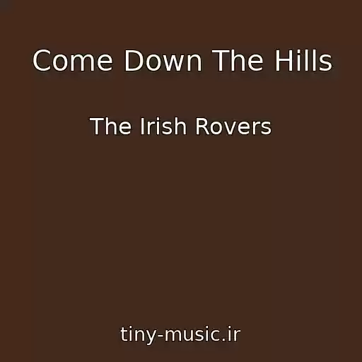 کاور آهنگ Come Down The Hills از The Irish Rovers