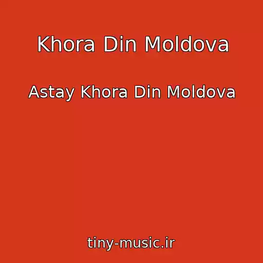 کاور آهنگ Khora Din Moldova از Astay Khora Din Moldova