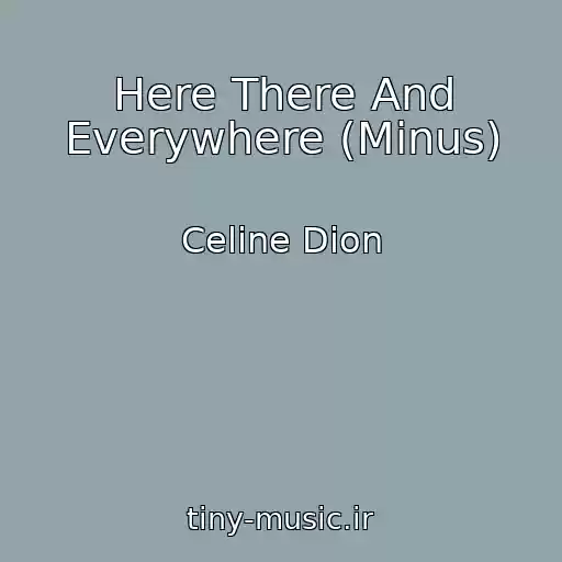 کاور آهنگ Here There And Everywhere (Minus) از Celine Dion
