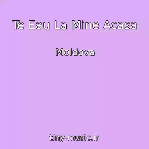 کاور آهنگ Te Eau La Mine Acasa از Moldova