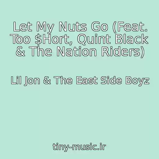 کاور آهنگ Let My Nuts Go (Feat. Too $Hort, Quint Black & The Nation Riders) از Lil Jon & The East Side Boyz