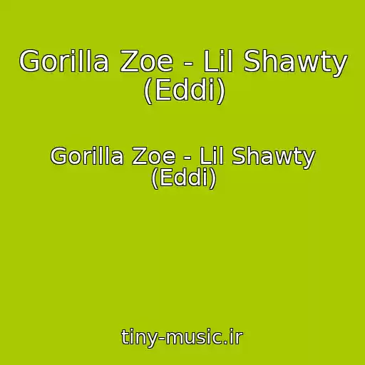 کاور آهنگ Gorilla Zoe - Lil Shawty (Eddi) از Gorilla Zoe - Lil Shawty (Eddi)