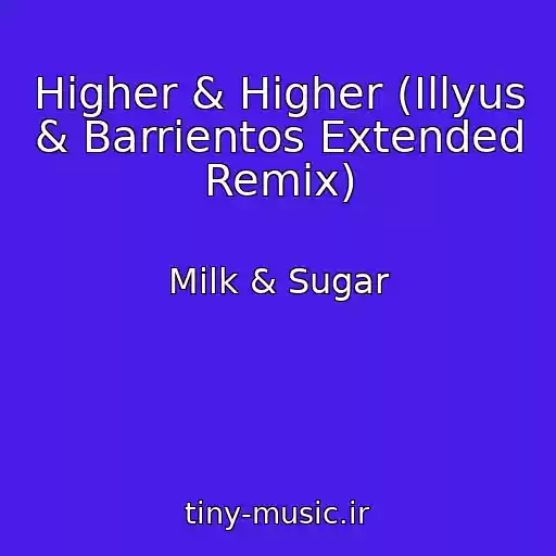 کاور آهنگ Higher & Higher (Illyus & Barrientos Extended Remix) از Milk & Sugar