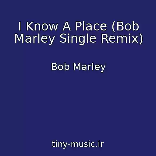 کاور آهنگ I Know A Place (Bob Marley Single Remix) از Bob Marley