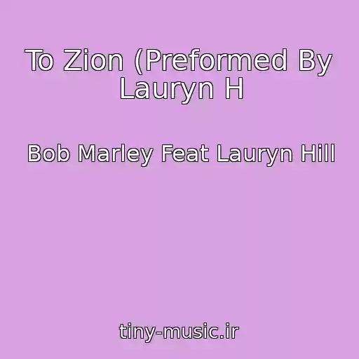 کاور آهنگ To Zion (Preformed By Lauryn H از Bob Marley Feat Lauryn Hill