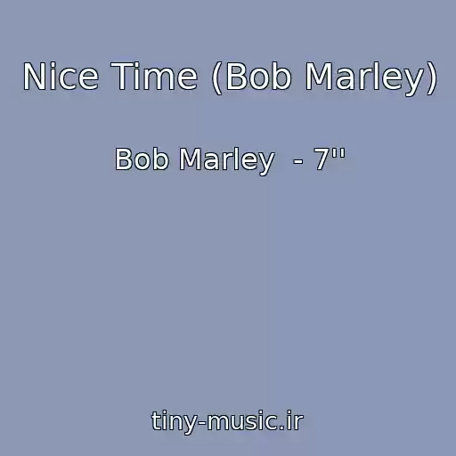 کاور آهنگ Nice Time (Bob Marley) از Bob Marley  - 7''