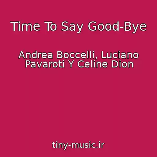 کاور آهنگ Time To Say Good-Bye از Andrea Boccelli, Luciano Pavaroti Y Celine Dion