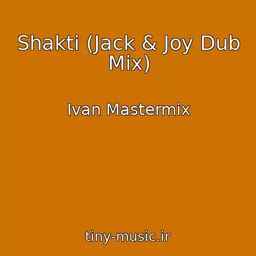 کاور آهنگ Shakti (Jack & Joy Dub Mix) از Ivan Mastermix
