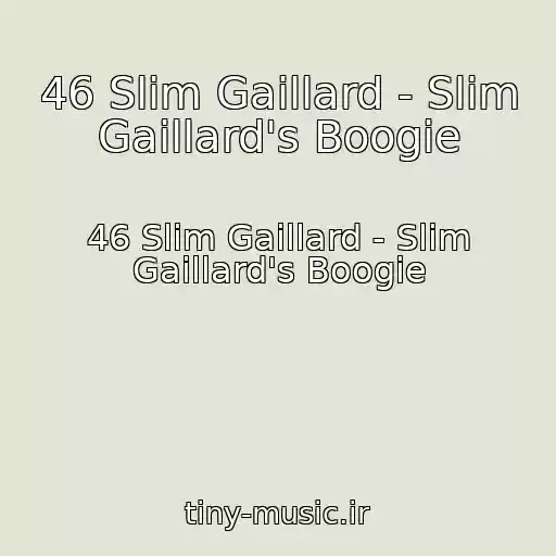 کاور آهنگ 46 Slim Gaillard - Slim Gaillard's Boogie از 46 Slim Gaillard - Slim Gaillard's Boogie