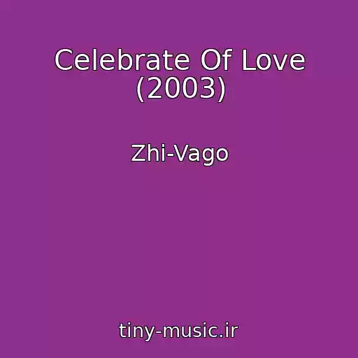 کاور آهنگ Celebrate Of Love (2003) از Zhi-Vago