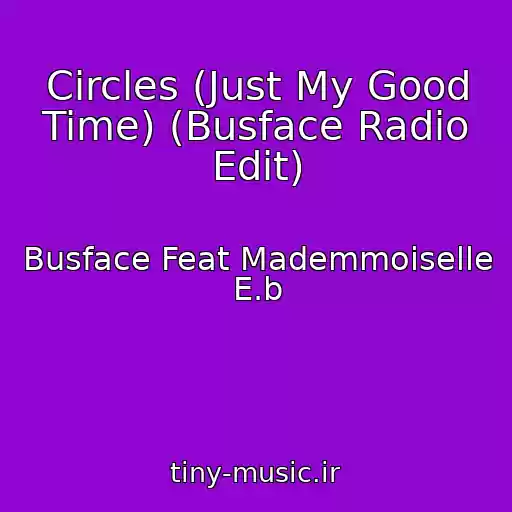 کاور آهنگ Circles (Just My Good Time) (Busface Radio Edit) از Busface Feat Mademmoiselle E.b