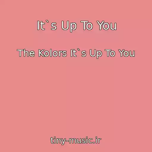 کاور آهنگ It`s Up To You از The Kolors It`s Up To You