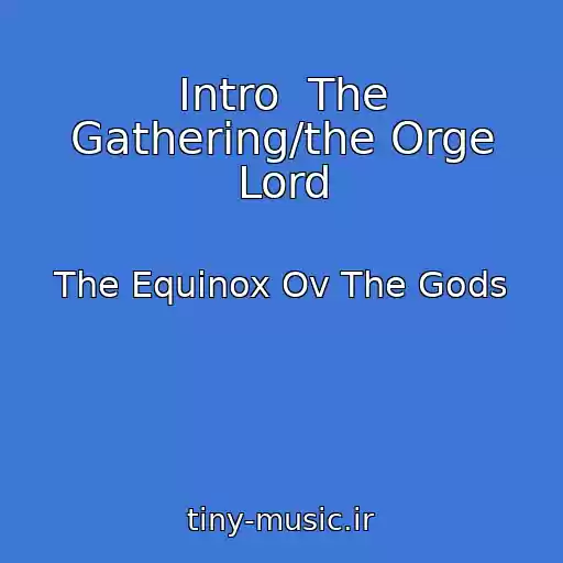 کاور آهنگ Intro  The Gathering/the Orge Lord از The Equinox Ov The Gods