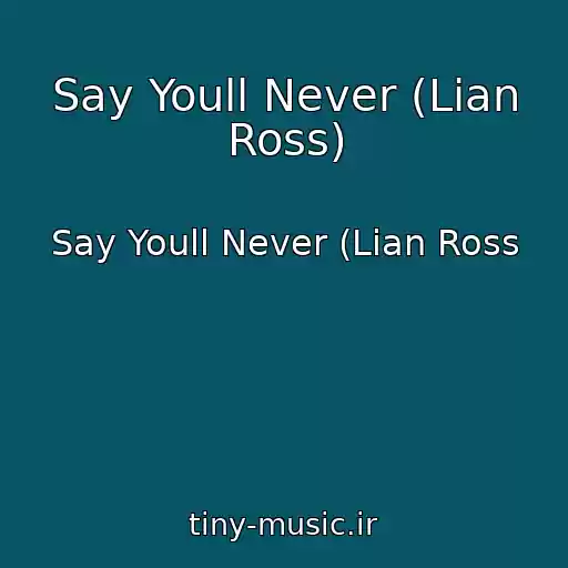 کاور آهنگ Say Youll Never (Lian Ross) از Say Youll Never (Lian Ross