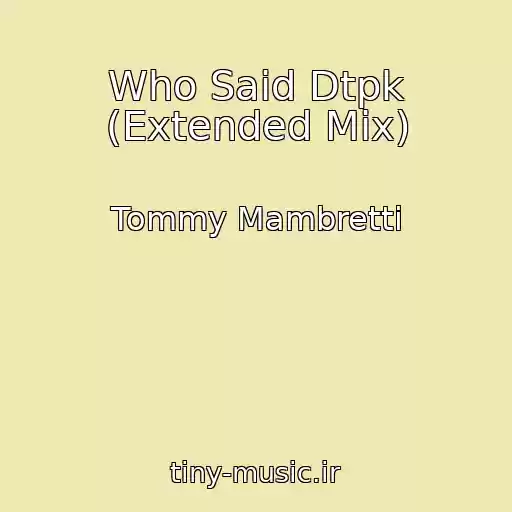 کاور آهنگ Who Said Dtpk (Extended Mix) از Tommy Mambretti