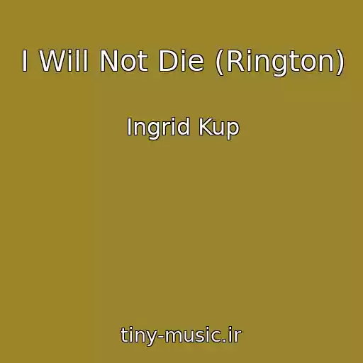 کاور آهنگ I Will Not Die (Rington) از Ingrid Kup