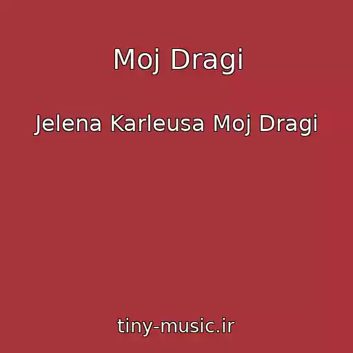 کاور آهنگ Moj Dragi از Jelena Karleusa Moj Dragi