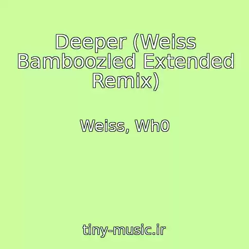 کاور آهنگ Deeper (Weiss Bamboozled Extended Remix) از Weiss, Wh0