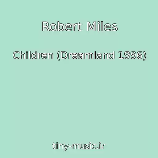 کاور آهنگ Robert Miles از Children (Dreamland 1996)