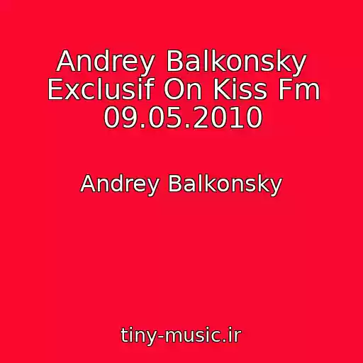 کاور آهنگ Andrey Balkonsky Exclusif On Kiss Fm 09.05.2010 از Andrey Balkonsky